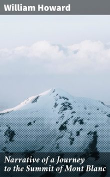 Narrative of a Journey to the Summit of Mont Blanc, William Howard