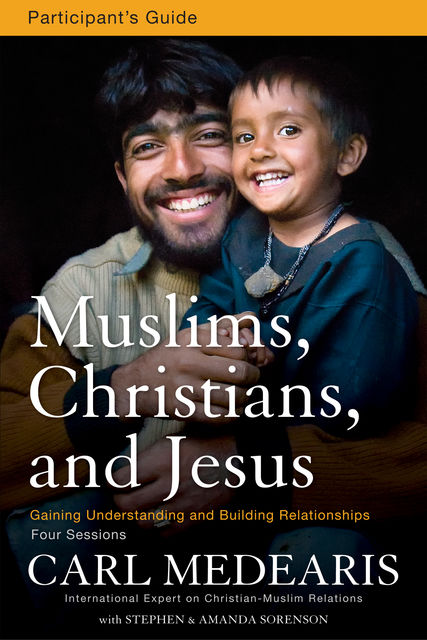 Muslims, Christians, and Jesus Participant's Guide, Carl Medearis