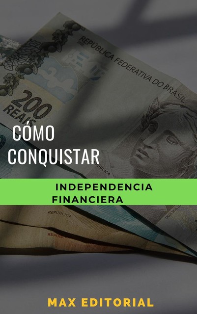 Cómo conquistar la independencia financiera, Max Editorial