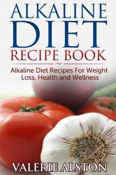 Alkaline Diet Recipe Book, Valerie Alston