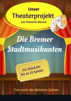 Unser Theaterprojekt, Band 13 – Die Bremer Stadtmusikanten, Dominik Meurer