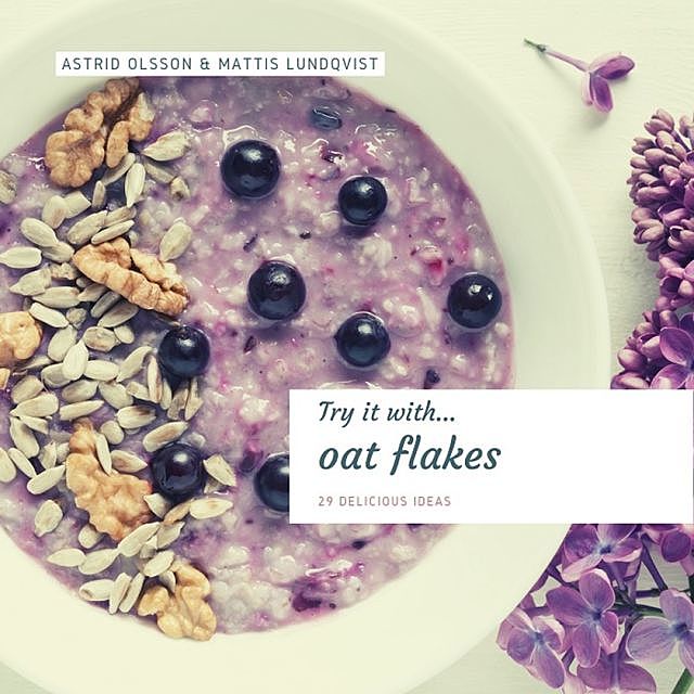 Try it with…oat flakes, Mattis Lundqvist, Astrid Olsson