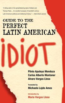Guide to the Perfect Latin American Idiot, Plinio Apuleyo Mendoza, Alvaro Vargas Llosa, Carlos Alberto Montaner