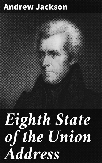 Eighth State of the Union Address, Andrew Jackson