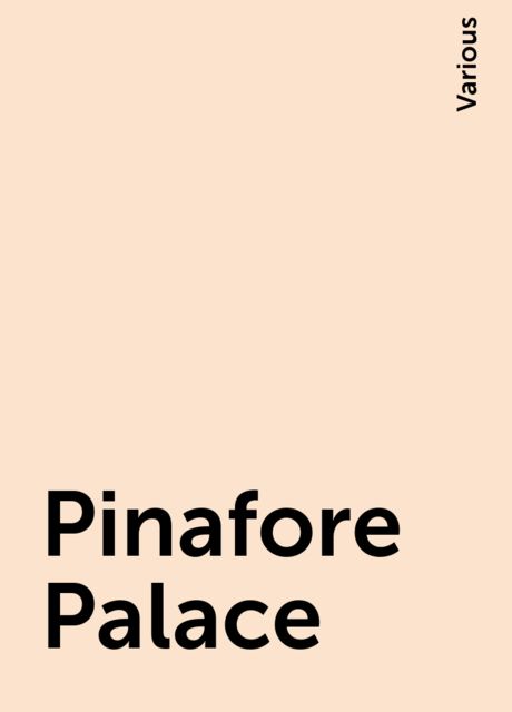 Pinafore Palace, Various