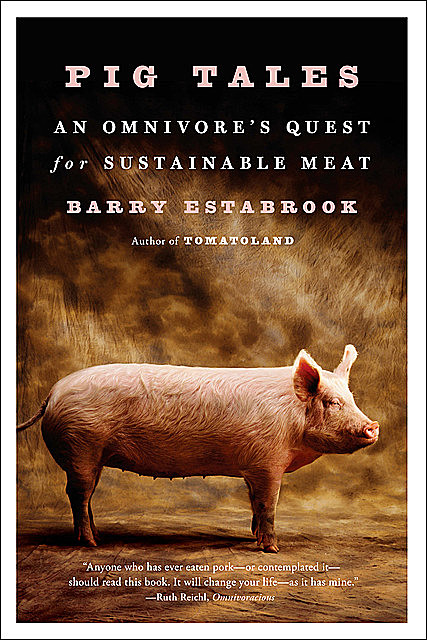 Pig Tales: An Omnivore's Quest for Sustainable Meat, Barry Estabrook