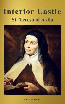 Interior Castle (Best Navigation, Free AudioBook) (A to Z Classics), Saint Teresa of Avila, A to Z Classics