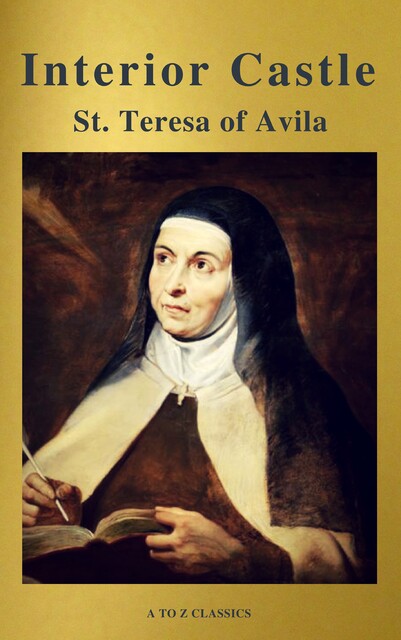 Interior Castle (Best Navigation, Free AudioBook) (A to Z Classics), Saint Teresa of Avila, A to Z Classics
