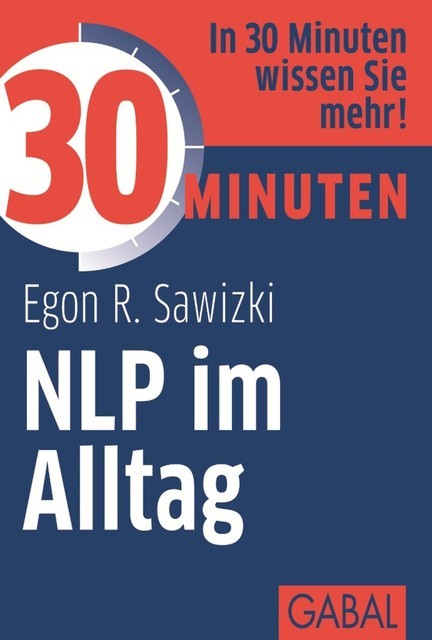 30 Minuten NLP im Alltag, Egon R. Sawizki
