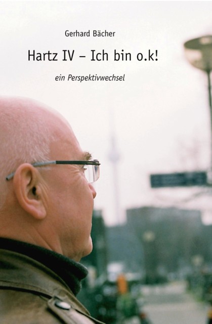 Hartz IV – Ich bin o.k, Gerhard Bächer