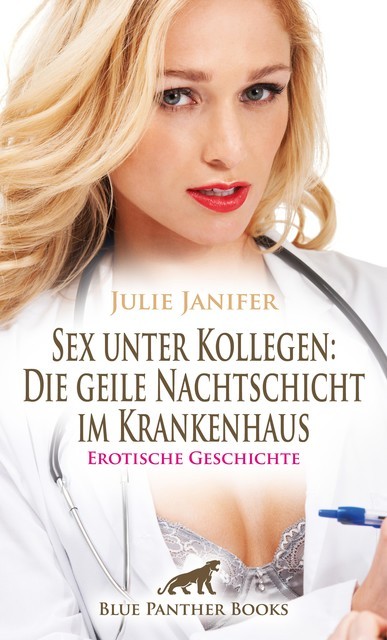 Sex unter Kollegen: Die geile Nachtschicht im Krankenhaus | Erotische Geschichte, Julie Janifer