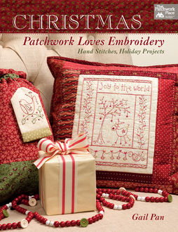 Christmas Patchwork Loves Embroidery, Gail Pan