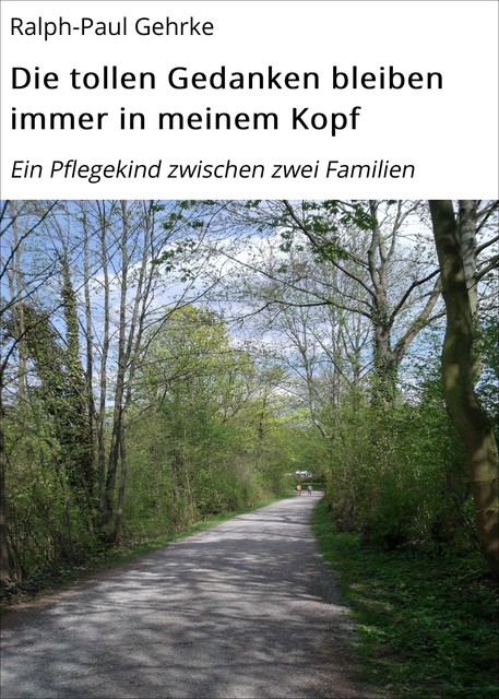 Die tollen Gedanken bleiben immer in meinem Kopf, Ralph-Paul Gehrke