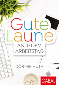 Gute Laune an jedem Arbeitstag, Dörthe Huth