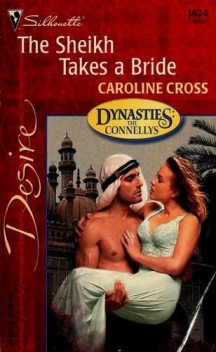 The Sheikh Takes a Bride (Dynasties: The Connellys) (Silhouette Desire, No. 1424), Caroline Cross