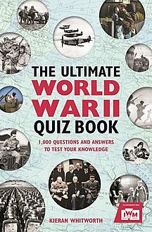 The Ultimate World War II Quiz Book, Kieran Whitworth