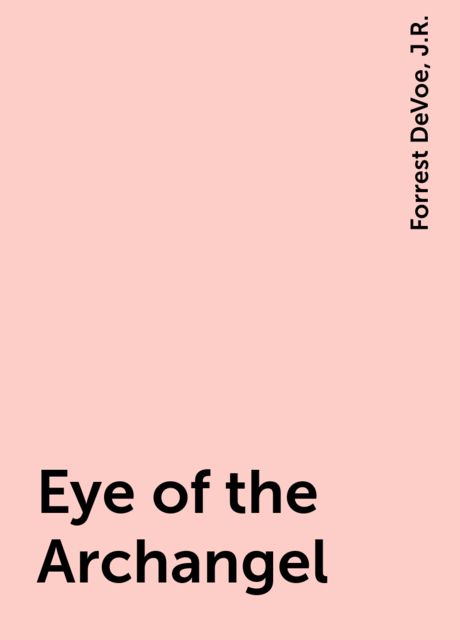 Eye of the Archangel, J.R., Forrest DeVoe