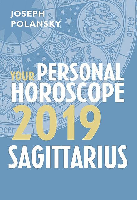 Sagittarius 2019: Your Personal Horoscope, Joseph Polansky