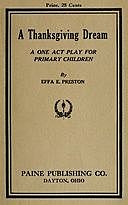 A Thanksgiving Dream: A One Act Play for Primary Children, Effa E. Preston