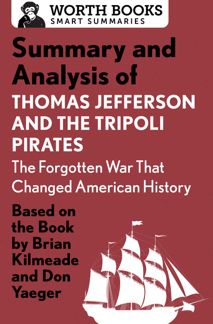 Summary and Analysis of Thomas Jefferson and the Tripoli Pirates: The Forgotten War That Changed American History, Worth Books