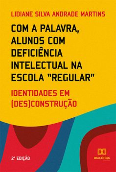 Com a palavra, alunos com deficiência intelectual na escola “regular”, Lidiane Silva Andrade Martins