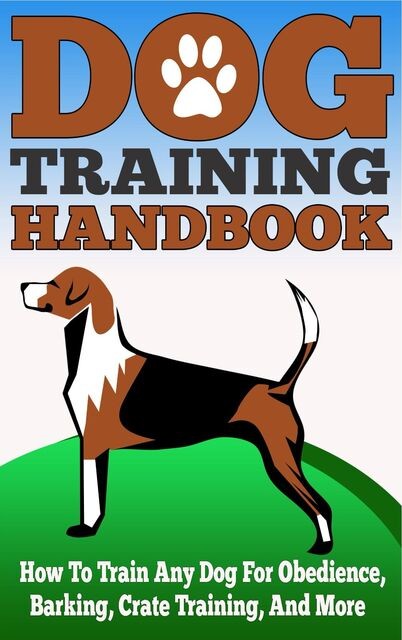 Dog Training Handbook – How to Train Any Dog for Obedience, Barking, Crate Training and More, Old Natural Ways, Valerie Fennel