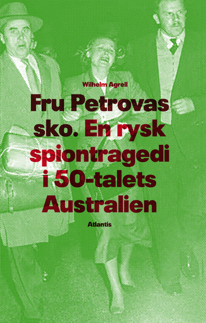Fru Petrovas sko : En rysk spiontragedi i 50-talets Australien, Wilhelm Agrell