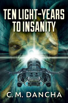 Ten Light-Years To Insanity, C.M. Dancha