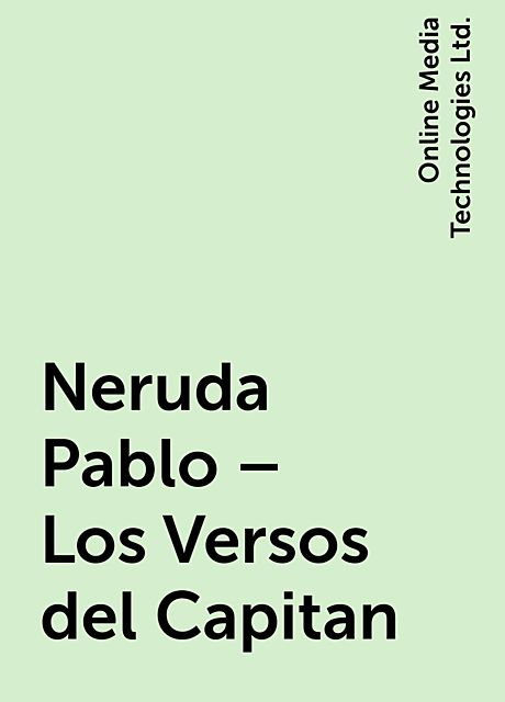 Neruda Pablo – Los Versos del Capitan, Online Media Technologies Ltd.