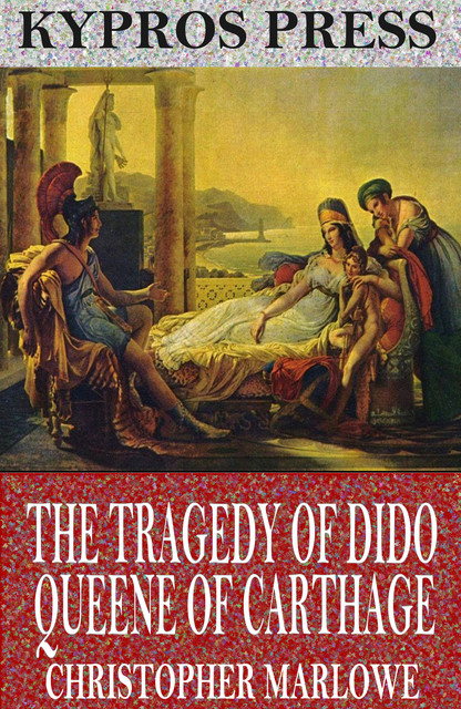 The Tragedy of Dido Queene of Carthage, Christopher Marlowe