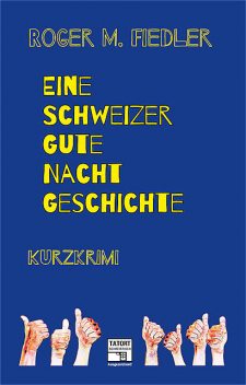 Eine Schweizer Gute-Nacht-Geschichte, Roger M. Fiedler