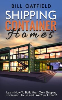 Shipping Container Homes, Bill Oatfield