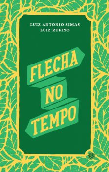 Flecha no tempo, Luiz Antonio Simas, Luiz Rufino