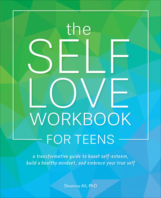 The Self-Love Workbook for Teens, Shainna Ali