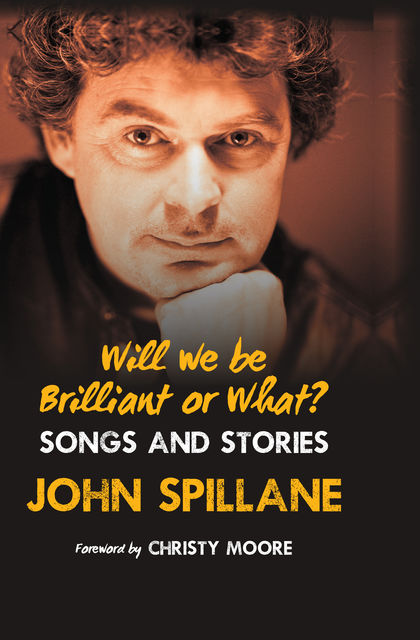 Will We Be Brilliant Or What, John Spillane