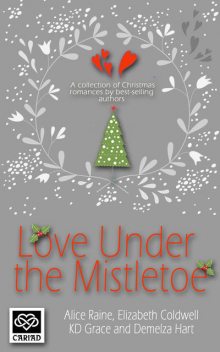 Love Under the Mistletoe, Elizabeth Coldwell, Demelza Hart, K.D. Grace, Alice Raine