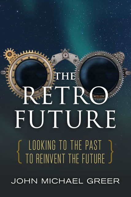 The Retro Future, John Michael Greer