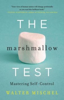 The Marshmallow Test: Mastering Self-Control, Walter Mischel