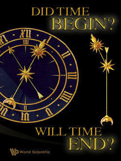 Did Time Begin? Will Time End?, Paul H Frampton