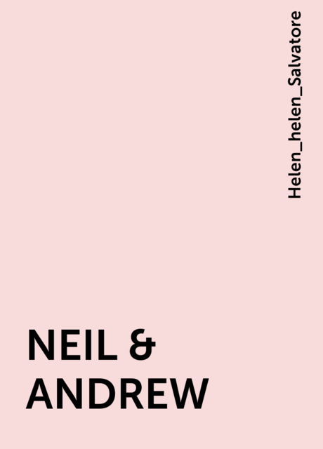 NEIL & ANDREW, Helen_helen_Salvatore