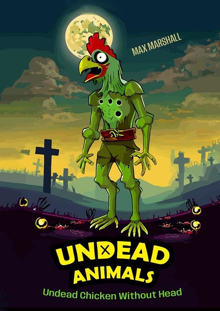 Undead Chicken Without Head. Undead Animals, Max Marshall