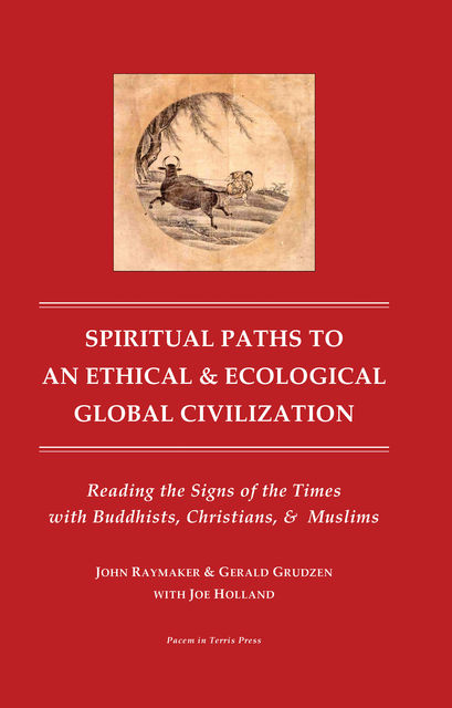 Spiritual Paths to an Ethical and Ecological Global Civilzation, Doctor John Raymaker, Doctor Joseph Holland, Gerald Grudzen