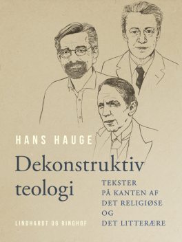 Dekonstruktiv teologi. Tekster på kanten af det religiøse og det litterære, Hans Hauge
