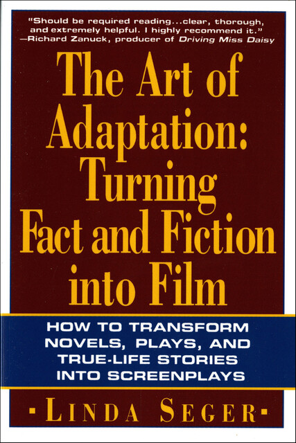 The Art of Adaptation: Turning Fact and Fiction into Film, Linda Seger