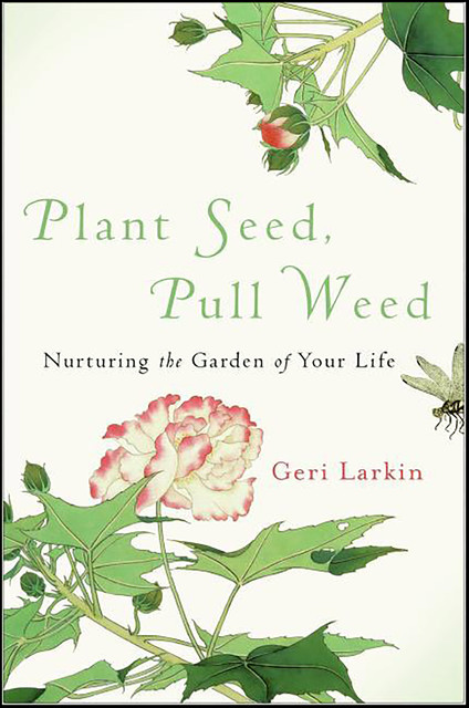 Plant Seed, Pull Weed, Geri Larkin