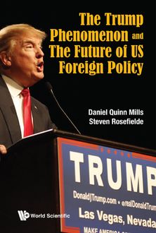 The Trump Phenomenon and the Future of US Foreign Policy, Steven Rosefielde, Daniel Quinn Mills