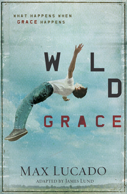 Wild Grace, Max Lucado