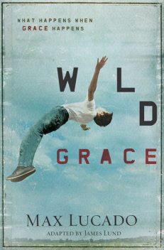 Wild Grace, Max Lucado