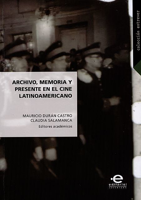 Archivo, memoria y presente en el cine latinoamericano, Mauricio Durán Castro – Claudia Salamanca