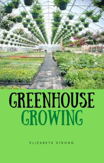 Guide to Your Own Greenhouse Growing, DeeDee Moore